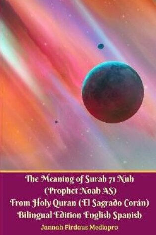 Cover of The Meaning of Surah 71 Nuh (Prophet Noah As) from Holy Quran (El Sagrado Coran) Bilingual Edition English Spanish