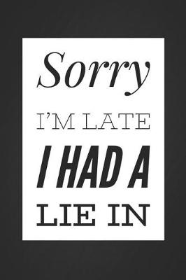 Book cover for Sorry I'm Late I Had a Lie in