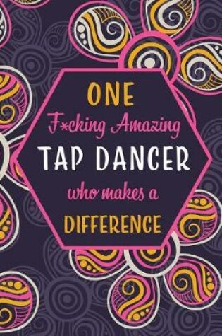 Cover of One F*cking Amazing Tap Dancer Who Makes A Difference