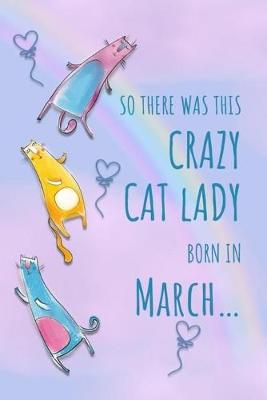Book cover for So There Was This Crazy Cat Lady Born in March