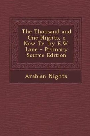 Cover of The Thousand and One Nights, a New Tr. by E.W. Lane - Primary Source Edition