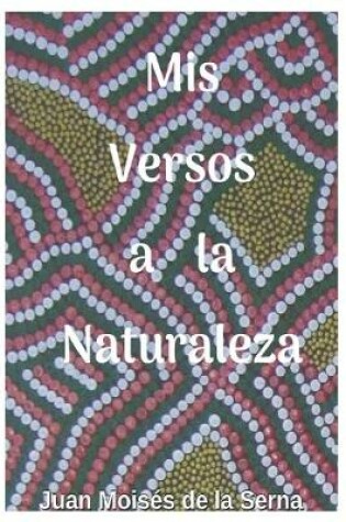 Cover of Mis Versos A La Naturaleza