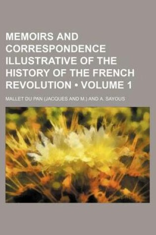 Cover of Memoirs and Correspondence Illustrative of the History of the French Revolution (Volume 1)