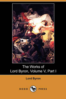 Book cover for The Works of Lord Byron, Volume V, Part I (Dodo Press)