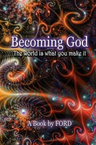 Cover of Becoming God: The World Is What You Make It