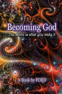 Book cover for Becoming God: The World Is What You Make It