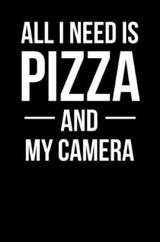 Cover of All I Need Is Pizza and My Camera