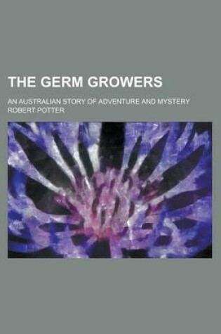 Cover of The Germ Growers; An Australian Story of Adventure and Mystery