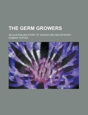 Book cover for The Germ Growers; An Australian Story of Adventure and Mystery