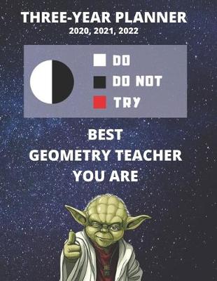 Book cover for 3 Year Monthly Planner For 2020, 2021, 2022 - Best Gift For Geometry Teacher - Funny Yoda Quote Appointment Book - Three Years Weekly Agenda Logbook For Math Instructor or Tutor