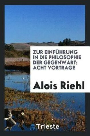 Cover of Zur Einf hrung in Die Philosophie Der Gegenwart; Acht Vortr ge