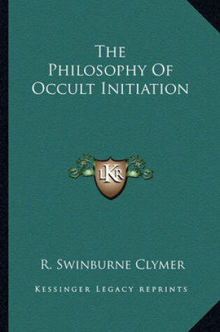 Cover of The Philosophy of Occult Initiation