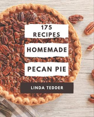 Book cover for 175 Homemade Pecan Pie Recipes