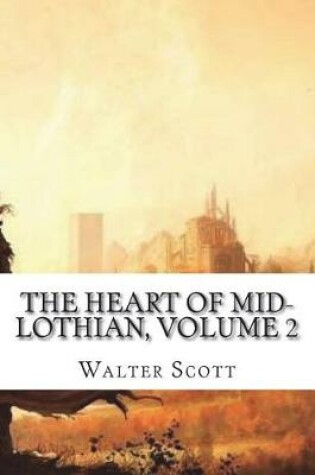 Cover of The Heart of Mid-Lothian, Volume 2