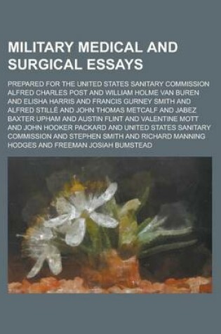 Cover of Military Medical and Surgical Essays; Prepared for the United States Sanitary Commission