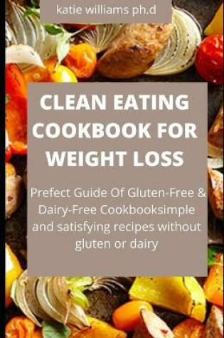 Cover of Cleaning Eating Cookbook Weight Loss