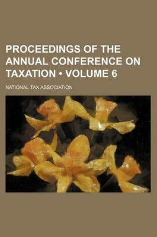 Cover of Proceedings of the Annual Conference on Taxation (Volume 6 )