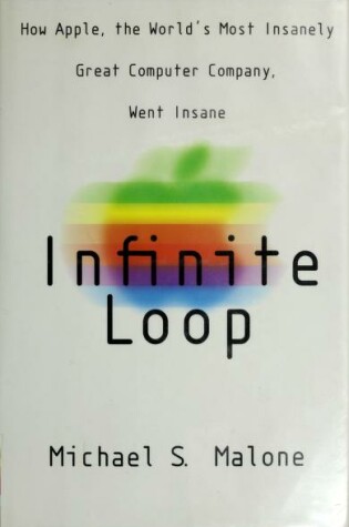 Cover of Infinite Loop: How Apple, the World's Most Insanely Great Computer Company, Went Insane