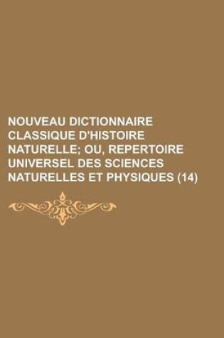 Cover of Nouveau Dictionnaire Classique D'Histoire Naturelle (14); Ou, Repertoire Universel Des Sciences Naturelles Et Physiques