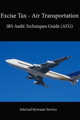 Cover of Excise Tax - Air Transportation: IRS Audit Techniques Guide (ATG)