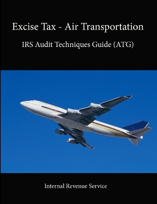 Book cover for Excise Tax - Air Transportation: IRS Audit Techniques Guide (ATG)