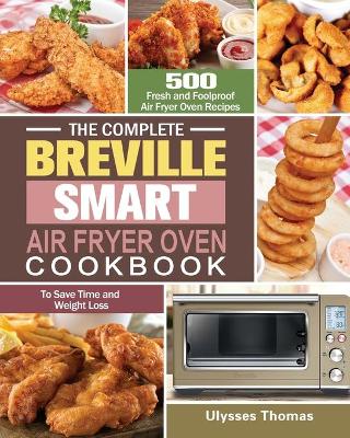 Cover of The Complete Breville Smart Air Fryer Oven Cookbook