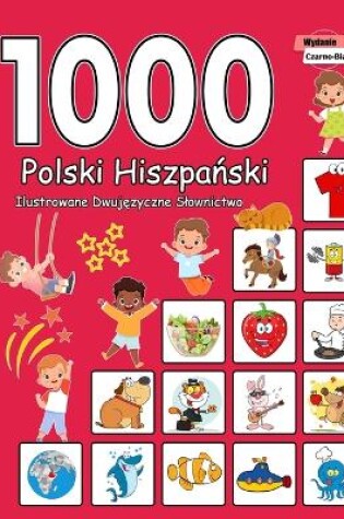 Cover of 1000 Polski Hiszpański Ilustrowane Dwujęzyczne Slownictwo (Wydanie Czarno-Biale)