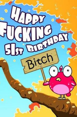Cover of Happy Fucking 51st Birthday Bitch