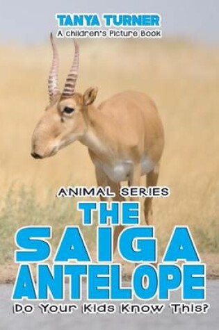 Cover of THE SAIGA ANTELOPE Do Your Kids Know This?
