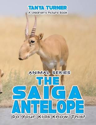Book cover for THE SAIGA ANTELOPE Do Your Kids Know This?