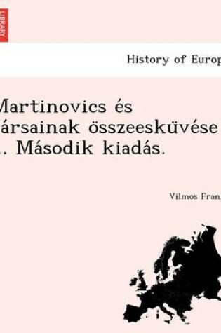 Cover of Martinovics E S Ta Rsainak O Sszeesku Ve Se ... Ma Sodik Kiada S.