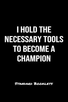 Book cover for I Hold The Necessary Tools To Become A Champion Standard Booklets