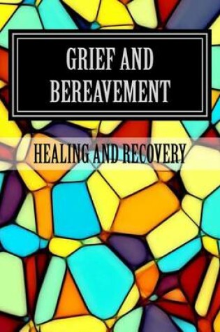 Cover of Grief and Bereavement Healing and Recovery