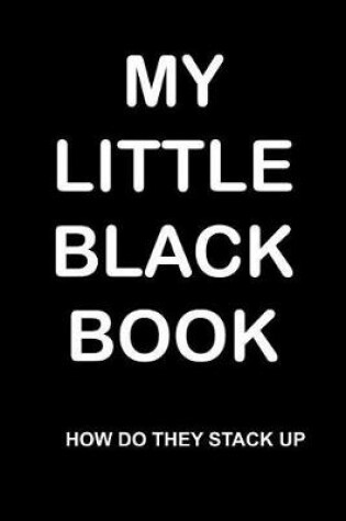 Cover of My Little Black Book - How Do They Stack Up