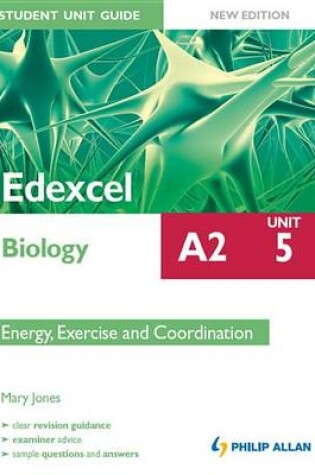 Cover of Edexcel Biology A2 Student Unit Guide: Unit 5 New Edition: Energy, Exercise and Coordination