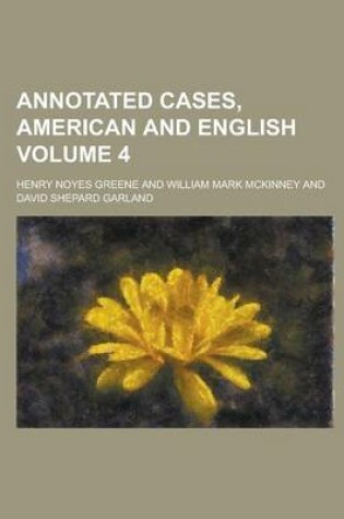 Cover of Annotated Cases, American and English Volume 4