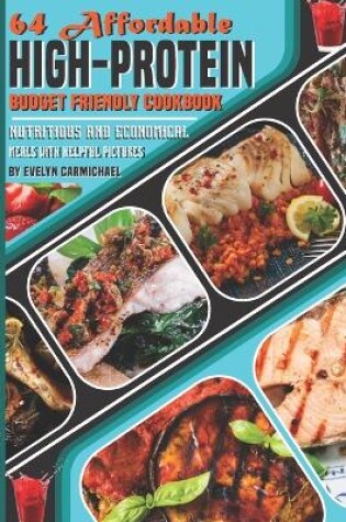 Cover of 64 Affordable High-Protein Budget Friendly Cookbook