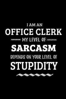 Cover of Office Clerk - My Level of Sarcasm Depends On Your Level of Stupidity