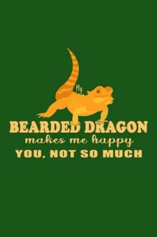 Cover of My Bearded Dragon Makes Me Happy You, Not So Much?