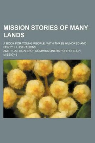 Cover of Mission Stories of Many Lands; A Book for Young People. with Three Hundred and Forty Illustrations