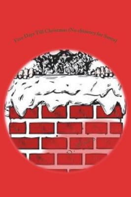 Book cover for Five Days Till Christmas (No chimney for Santa)