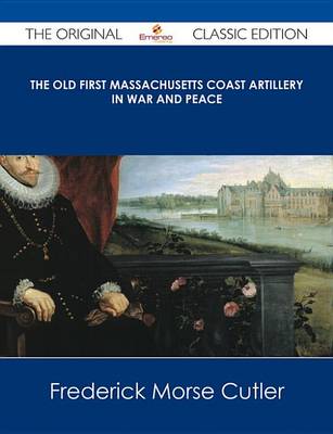 Book cover for The Old First Massachusetts Coast Artillery in War and Peace - The Original Classic Edition