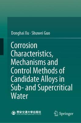 Book cover for Corrosion Characteristics, Mechanisms and Control Methods of Candidate Alloys in Sub- and Supercritical Water