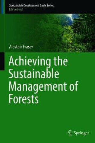 Cover of Achieving the Sustainable Management of Forests