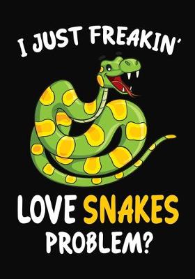 Book cover for I Just Freakin' Love snakes Problem?