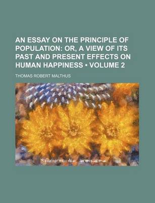 Book cover for An Essay on the Principle of Population (Volume 2); Or, a View of Its Past and Present Effects on Human Happiness