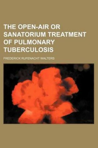 Cover of The Open-Air or Sanatorium Treatment of Pulmonary Tuberculosis