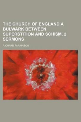 Cover of The Church of England a Bulwark Between Superstition and Schism, 2 Sermons