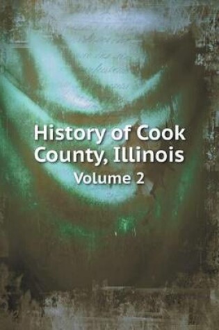 Cover of History of Cook County, Illinois Volume 2