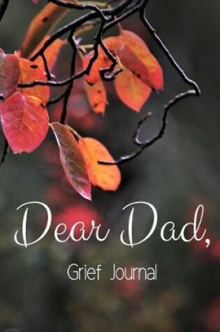 Cover of Dear Dad Grief Journal-Blank Lined Notebook To Write in Thoughts&Memories for Loved Ones-Mourning Memorial Gift-6"x9" 120 Pages Book 1